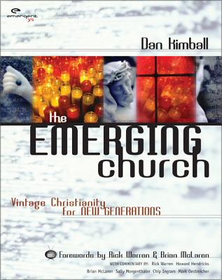 The Emerging Church: Vintage Christianity for New Generations - Kimball, Dan, and Warren, Rick, Dr., Min (Contributions by), and Hendricks, Howard, Dr. (Contributions by)
