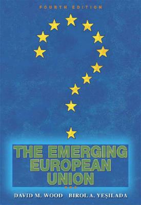 The Emerging European Union - Wood, David M, and Yesilada, Birol A