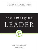 The Emerging Leader: Eight Lessons for Life in Leadership
