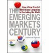 The Emerging Markets Century: How a New Breed of World-Class Companies Is Overtaking the World