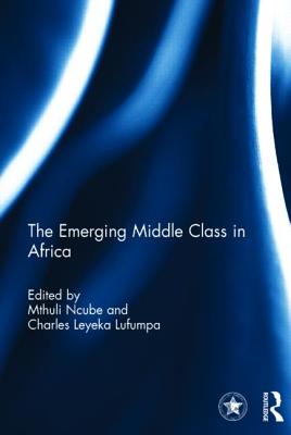 The Emerging Middle Class in Africa - Ncube, Mthuli (Editor), and Lufumpa, Charles (Editor)