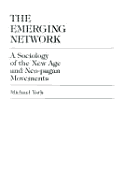 The Emerging Network: A Sociology of the New Age and Neo-Pagan Movements