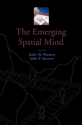 The Emerging Spatial Mind - Plumert, Jodie M (Editor), and Spencer, John P (Editor)