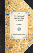 THE EMIGRANT CHURCHMAN IN CANADA (Volume 1)