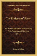 The Emigrants' Party: An Entertainment Introducing Folk Songs and Dances (1914)