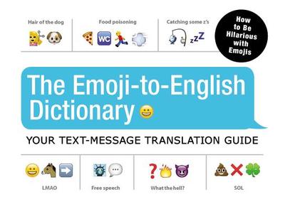 The Emoji-To-English Dictionary: Your Text-Message Translation Guide - Adams Media
