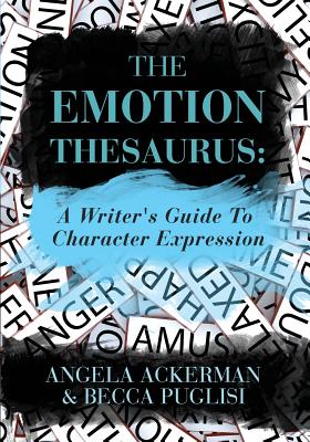 The Emotion Thesaurus: A Writer's Guide to Character Expression - Ackerman, Angela, and Puglisi, Becca