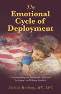 The Emotional Cycle of Deployment: Understanding the Emotional Cycle and Its Impact on Military Families