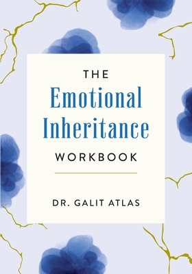 The Emotional Inheritance Workbook: A Therapist's Guide to Breaking the Cycle - Atlas, Galit