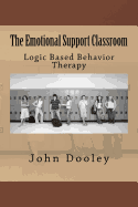 The Emotional Support Classroom: Logic Based Behavior Therapy