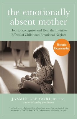 The Emotionally Absent Mother: How to Recognize and Heal the Invisible Effects of Childhood Emotional Neglect - Cori, Jasmin Lee