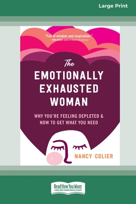 The Emotionally Exhausted Woman: Why You're Feeling Depleted and How to Get What You Need (16pt Large Print Edition) - Colier, Nancy