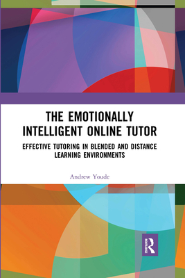 The Emotionally Intelligent Online Tutor: Effective Tutoring in Blended and Distance Learning Environments - Youde, Andrew