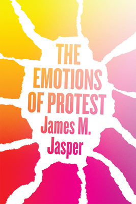 The Emotions of Protest - Jasper, James M