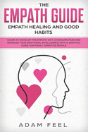 The Empath Guide: Learn to Develop The Empath Gift, Overcome Fear and Increase Your Emotional Intelligence with a Survival Guide for Highly Sensitive People (Empath Healing and Good Habits)