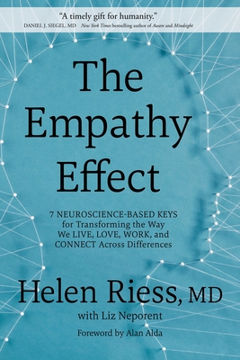 The Empathy Effect: Seven Neuroscience-Based Keys for Transforming the Way We Live, Love, Work, and Connect Across Differences - Riess, Helen, MD, and Neporent, Liz