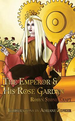 The Emperor and His Rose Garden - Stone-Kraft, Robyn