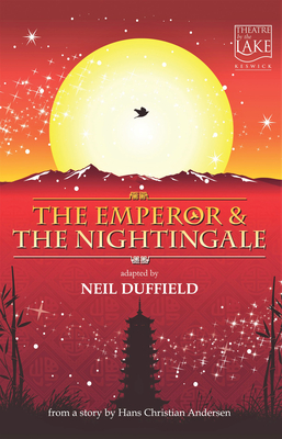 The Emperor and the Nightingale - Andersen, Hans Christian, and Duffield, Neil (Adapted by)