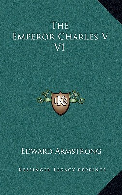 The Emperor Charles V V1 - Armstrong, Edward