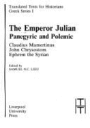 The Emperor Julian : panegyric and polemic - Mamertinus Claudius, and John Chrysostom, Saint, and Ephraem, Syrus, Saint, and Lieu, Samuel N. C.