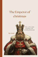 The Emperor of Christmas: The life and legacy of Charlemagne