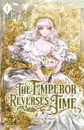 The Emperor Reverses Time: Volume I (Light Novel)