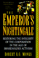 The Emperor's Nightingale: Restoring the Integrity of the Corporation in the Age of Shareholder Activism - Monks, Robert A. G.