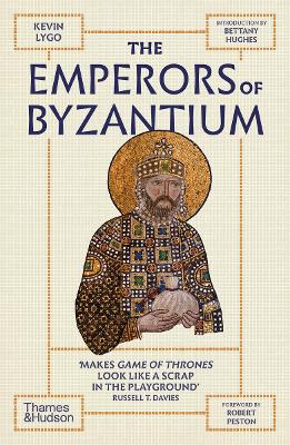 The Emperors of Byzantium - Lygo, Kevin, and Hughes, Bettany (Introduction by), and Peston, Robert (Foreword by)