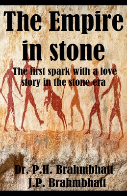 The Empire in Stone-The first spark with a love story in the stone era - Brahmbhatt, P H