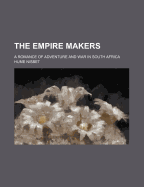 The Empire Makers: A Romance of Adventure and War in South Africa