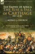 The Empire of Africa: the Rise and Fall of Carthage, 850-145 BC