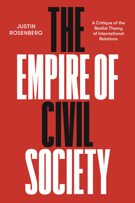 The Empire of Civil Society: A Critique of the Realist Theory of International Relations - Rosenberg, Justin