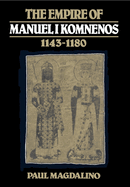 The Empire of Manuel I Komnenos, 1143 1180