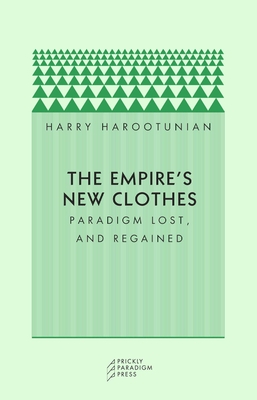 The Empire's New Clothes: Paradigm Lost, and Regained - Harootunian, Harry D