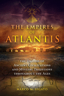 The Empires of Atlantis: The Origins of Ancient Civilizations and Mystery Traditions Throughout the Ages