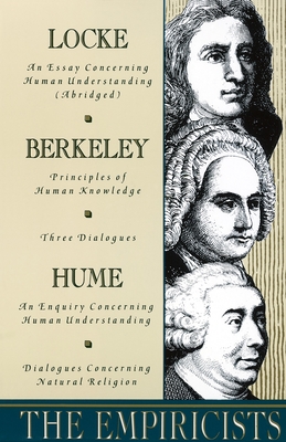 The Empiricists: Locke: Concerning Human Understanding; Berkeley: Principles of Human Knowledge & 3 Dialogues; Hume: Concerning Human Understanding & Concerning Natural Religion - Locke, John, and Berkeley, George, and Hume, David