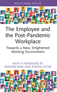 The Employee and the Post-Pandemic Workplace: Towards a New, Enlightened Working Environment