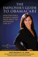 The Employer's Guide to Obamacare: What Profitable Business Owners Know about the Affordable Care ACT