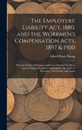 The Employers' Liability Act, 1880, and the Workmen's Compensation Acts, 1897 & 1900: With the Statutes Relating to and Cases Decided On These Acts in England, Scotland, and Ireland: The Rules of Procedure Thereunder, and Forms