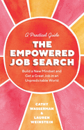 The Empowered Job Search: Build a New Mindset and Get a Great Job in an Unpredictable World