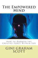 The Empowered Mind: How to Harness the Creative Force Within You - Scott Phd, Gini Graham