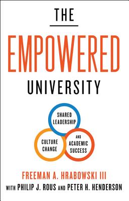 The Empowered University: Shared Leadership, Culture Change, and Academic Success - Hrabowski, Freeman A, President, and Rous, Philip J, and Henderson, Peter H