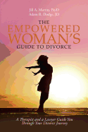 The Empowered Woman's Guide to Divorce: A Therapist and a Lawyer Guide You Through Your Divorce Journey