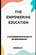 The Empowering Education: A comprehensive guide to Homeschooling