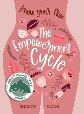The Empowerment Cycle: Embrace your powerful Goddess cycle - Wood, Sharon