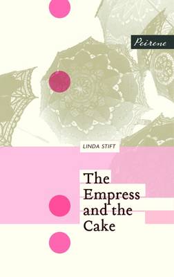 The Empress and the Cake - Stift, Linda, and Bulloch, Jamie (Translated by)