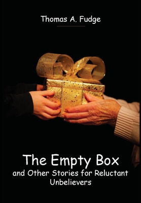 The Empty Box and Other Stories for Reluctant Unbelievers - Fudge, Thomas A