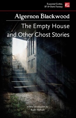 The Empty House, and Other Ghost Stories - Blackwood, Algernon, and Heholt, Ruth (Introduction by)