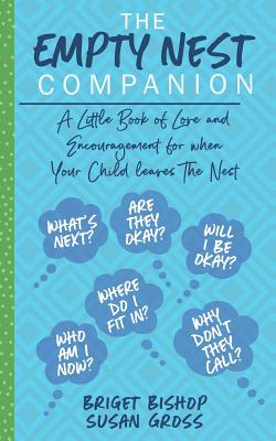 The Empty Nest Companion: A Little Book of Love and Encouragement for When Your Child Leaves the Nest - Bishop, Briget, and Gross, Susan