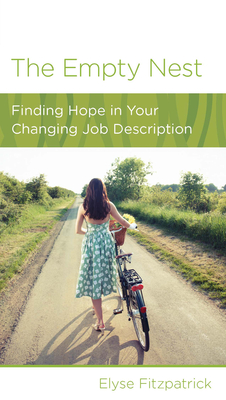 The Empty Nest: Finding Hope in Your Changing Job Description - Fitzpatrick, Elyse
